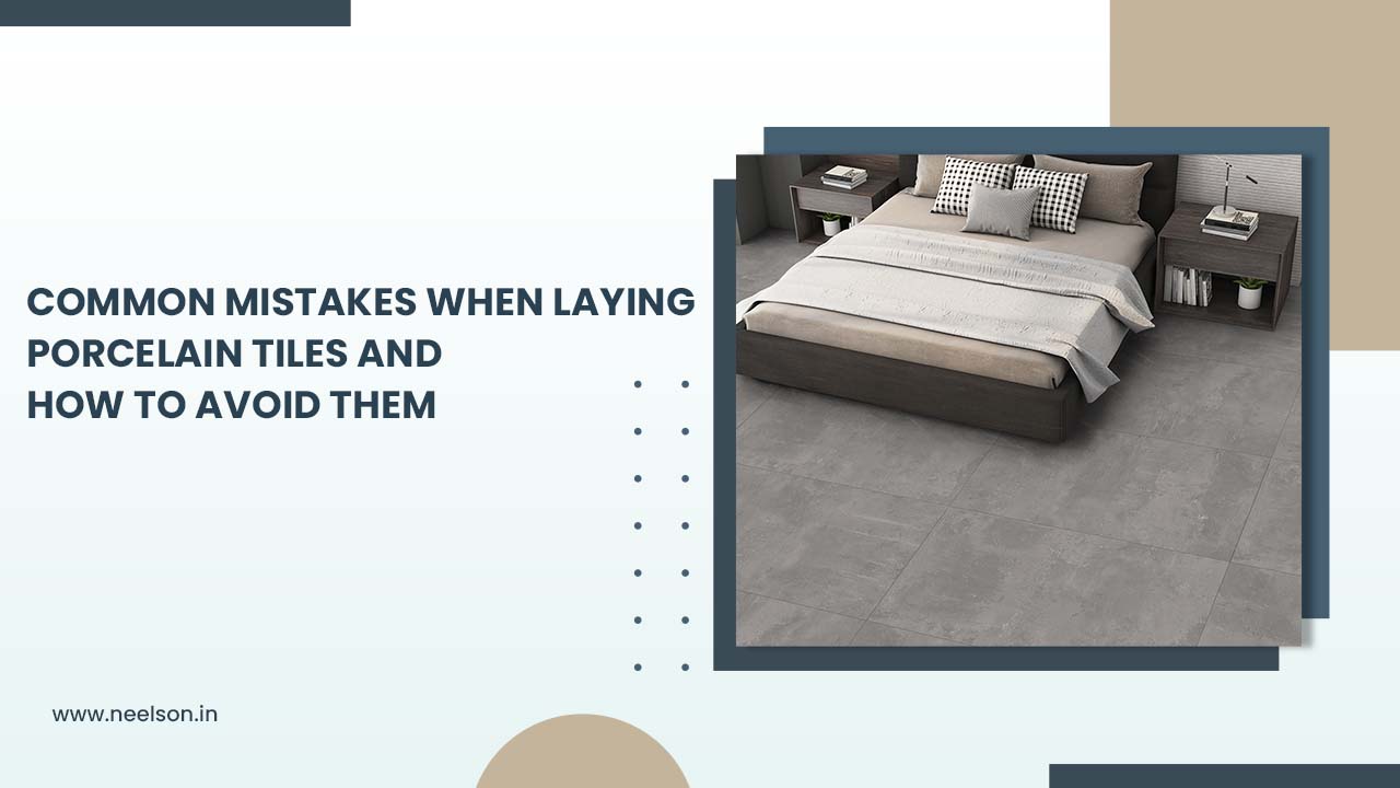 Common Mistakes When Laying Porcelain Tiles And How to Avoid Them
